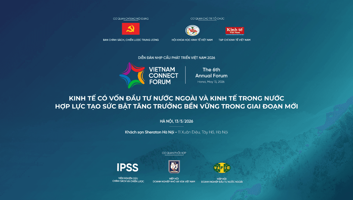 Vietnam Connect Forum 2026 (sixth edition) under the theme 'Economy with foreign investment and the domestic economy: Coordinated efforts to spur sustainable growth in the new phase' to be held at 1:00 PM on May 13, 2026 in Hanoi.