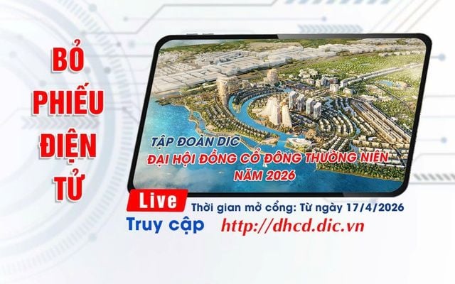 Tập đoàn DIC mở hệ thống tham dự và bỏ phiếu điện tử cho ĐHĐCĐ thường niên năm 2026 từ ngày 17/4