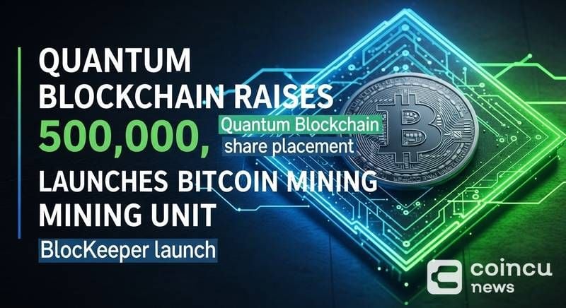 Quantum Blockchain raises £500,000 via share placement and launches BlocKeeper, a hardware-free Bitcoin mining subsidiary