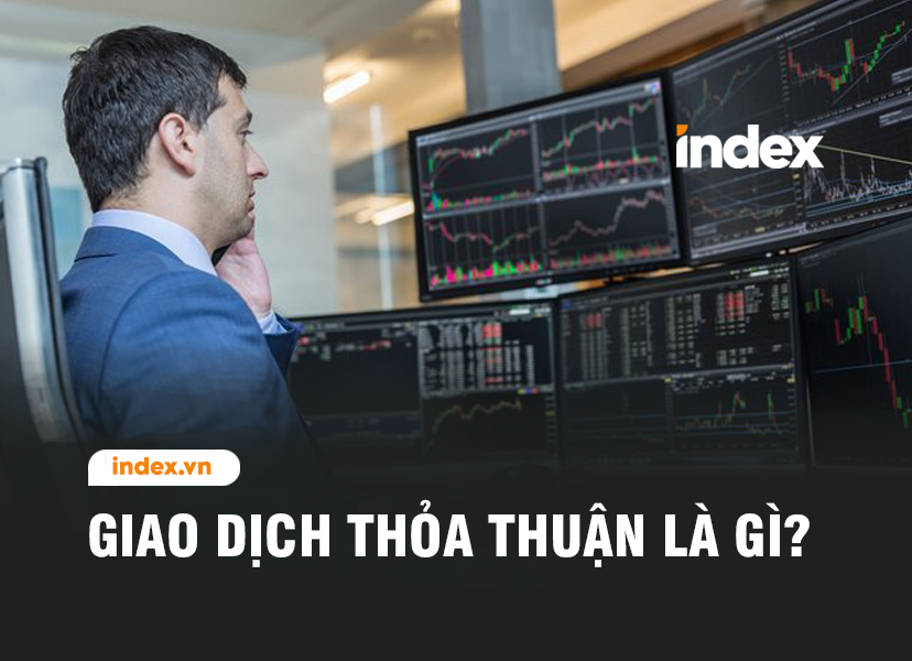 Giao dịch thỏa thuận và phương thức khớp lệnh tập trung là gì